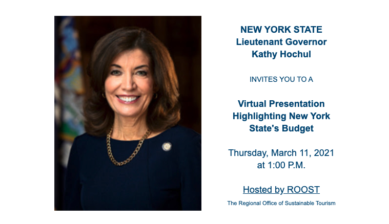 Image of New York State Lieutenant Governor Kathy Hochul, including the text: "NYS Lieutenant Governor Kathy Hochul INVITES YOU TO A Virtual Presentation Highlighting New York State's Budget on Thursday, March 11, 2021 at 1:00 P.M. Hosted by ROOST (The Regional Office of Sustainable Tourism)"